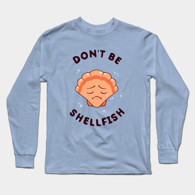 Don't Be Shellfish Long Sleeve T-Shirt by dumbshirts